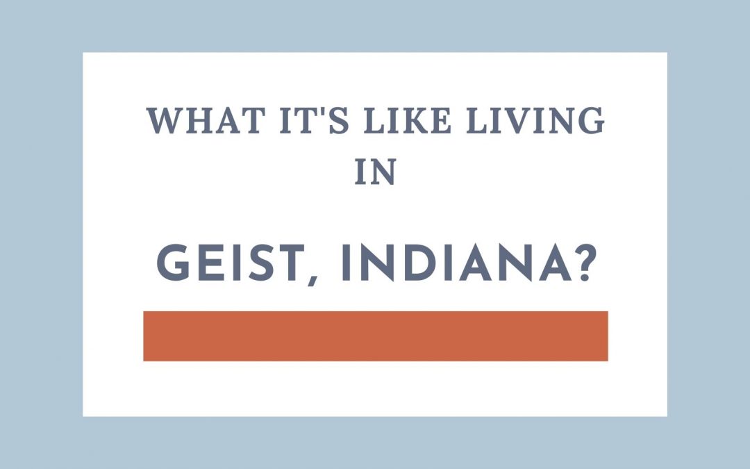 Living in Geist, Indiana