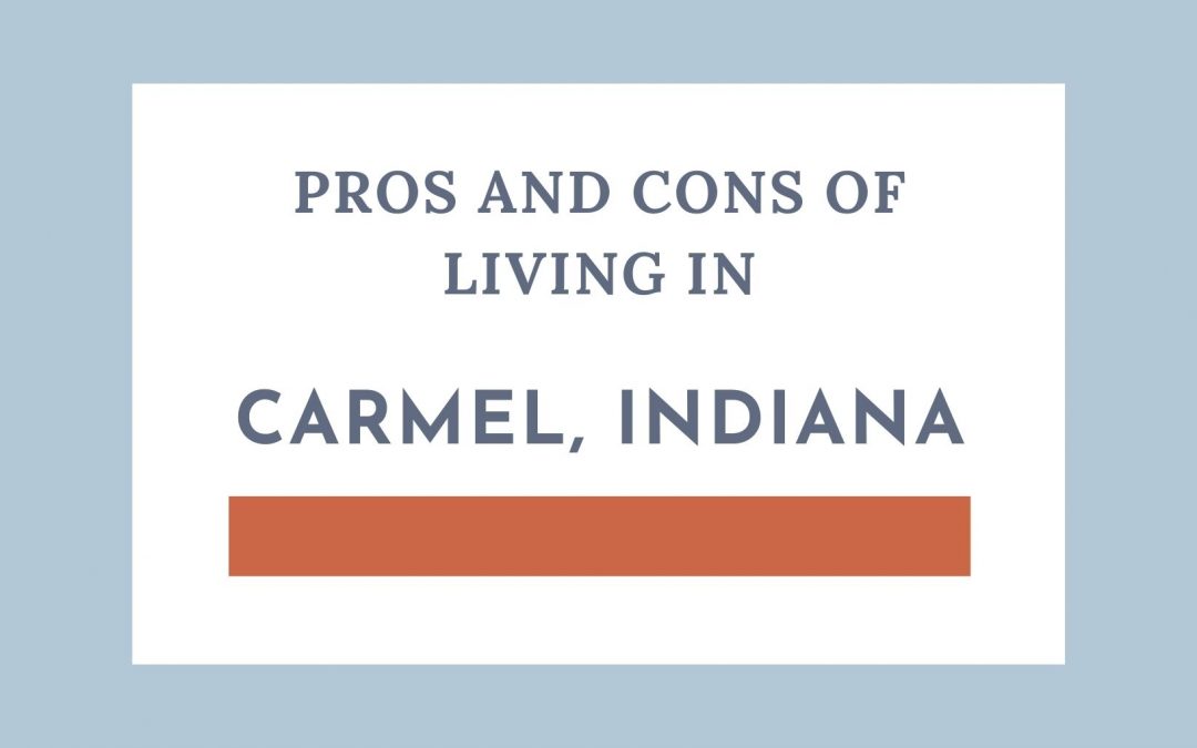 Pros and Cons of Living in Carmel Indiana