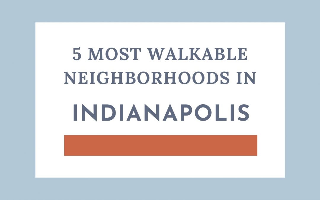 5 Most Walkable Neighborhoods in Indianapolis