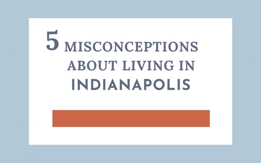 5 Misconceptions about living in Indianapolis