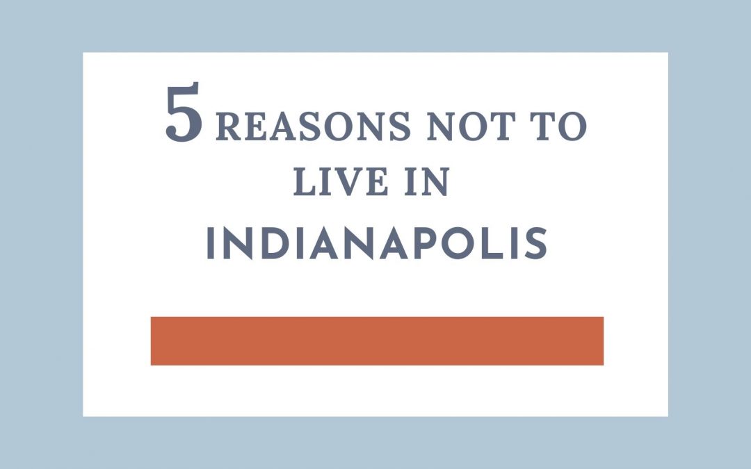 5 Reasons NOT to Live in Indianapolis
