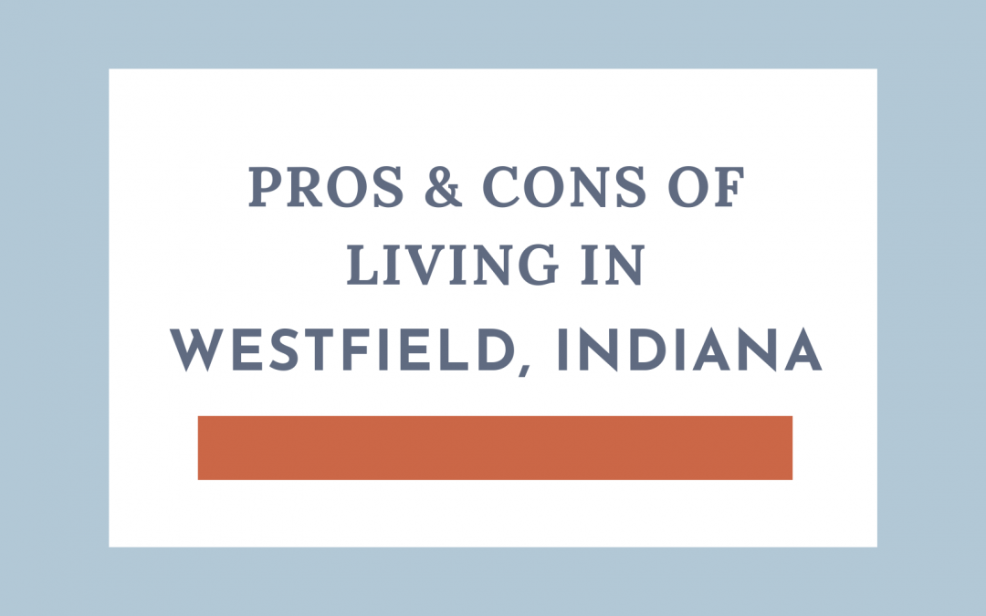 Pros and Cons of Living in Westfield, Indiana