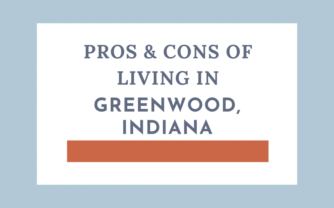 Pros & Cons of Living in Greenwood, Indiana
