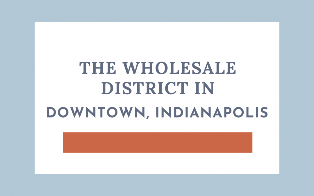 The Wholesale District in Downtown Indianapolis