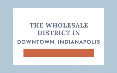 The Wholesale District in Downtown Indianapolis