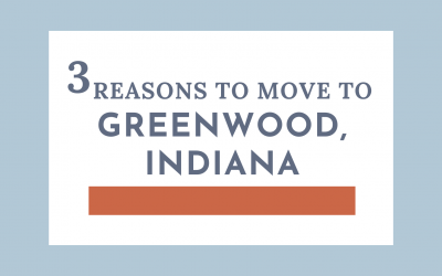 3 Reasons to Move to Greenwood Indiana