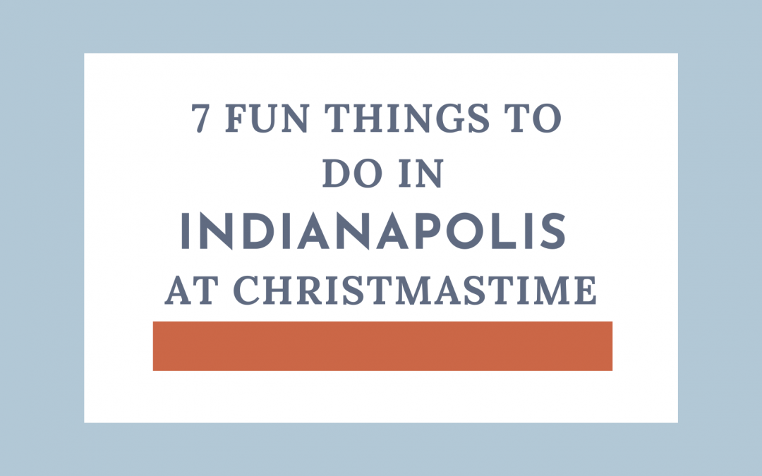 7 Fun Things to do in Indianapolis at Christmastime