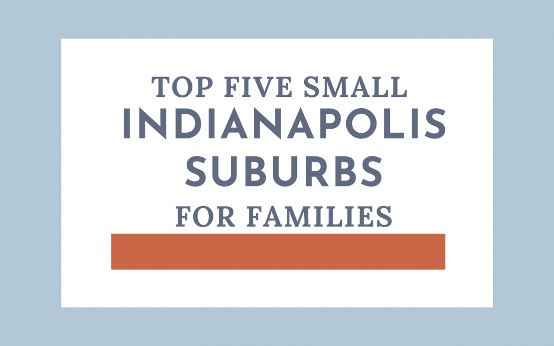 Top 5 Small Indianapolis Suburbs for Families