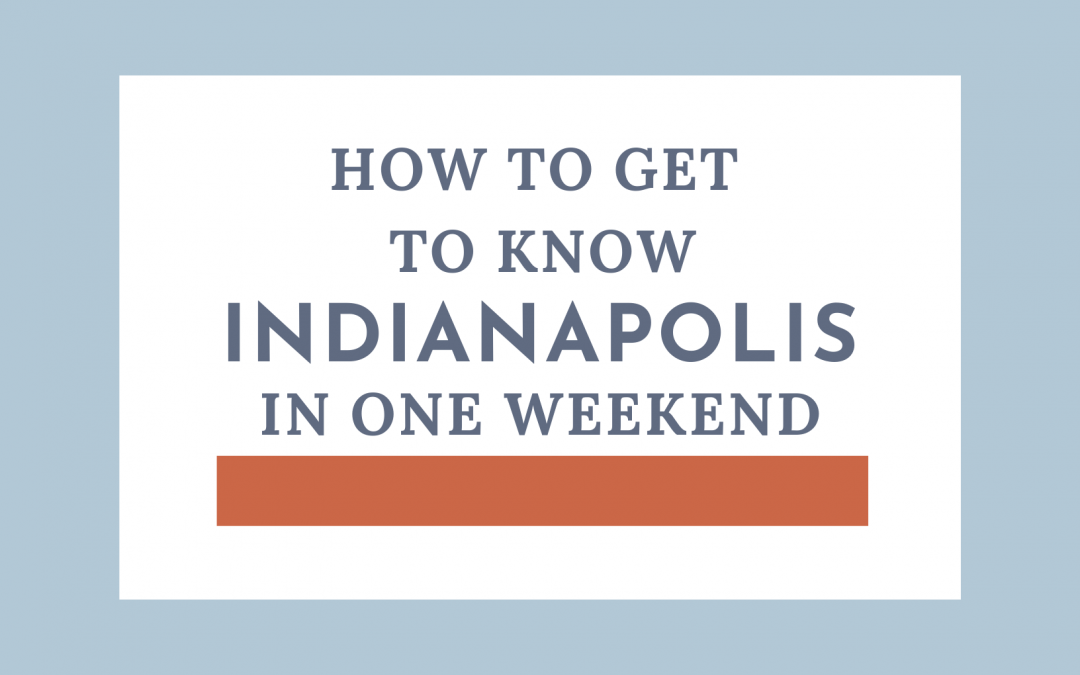 How to get to know Indianapolis in one Weekend