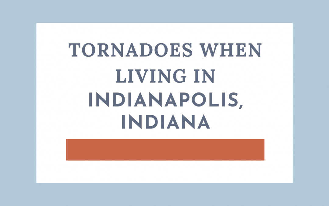 Tornadoes when Living in Indianapolis, IN