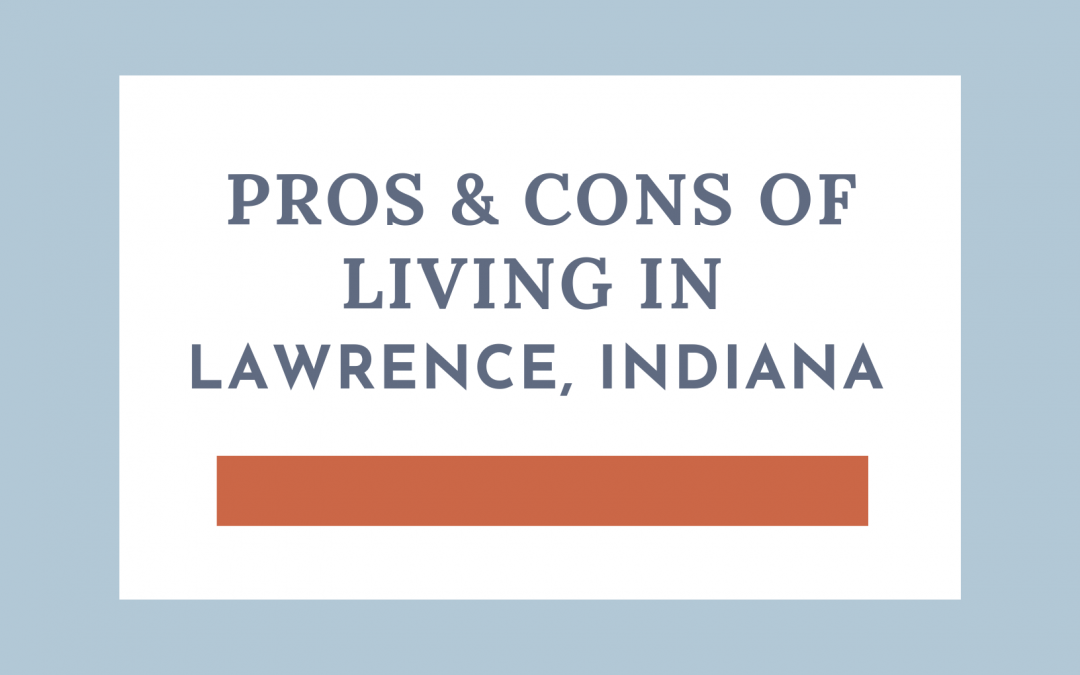 Pros & Cons of Living in Lawrence IN