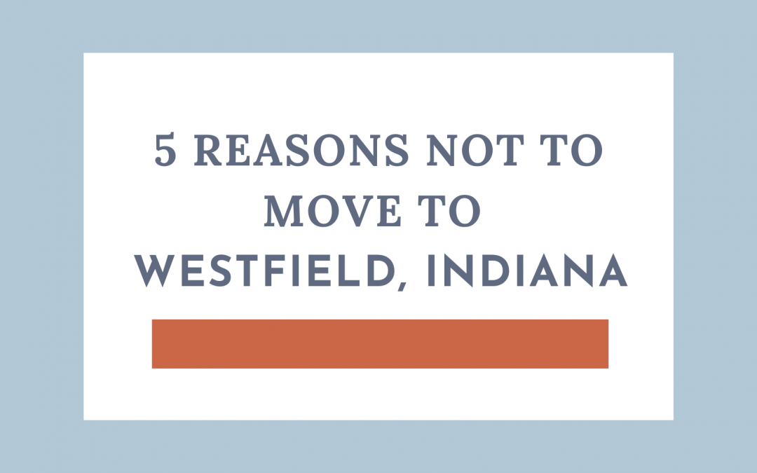 5 Reasons NOT to Move to Westfield, Indiana