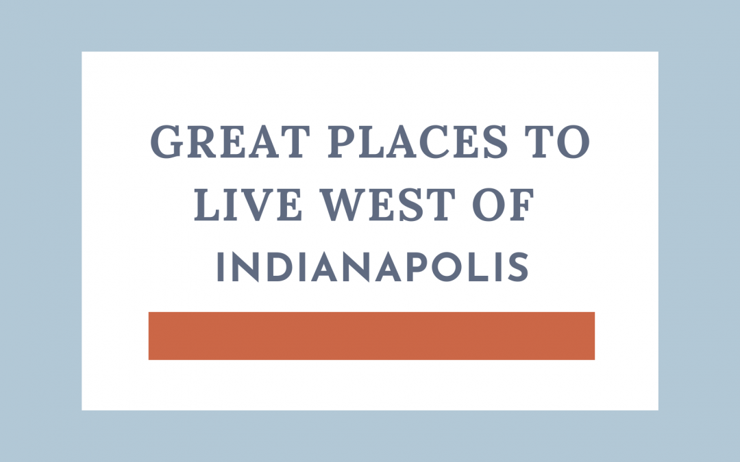 Great Places to live West of Indianapolis