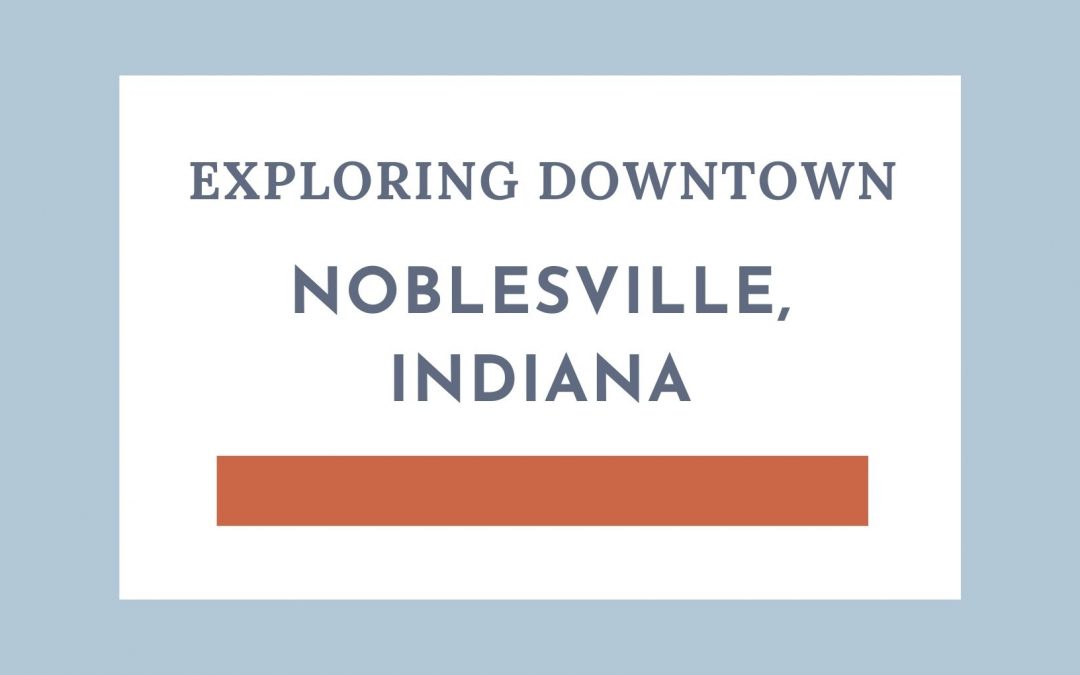 Exploring Downtown Noblesville, IN