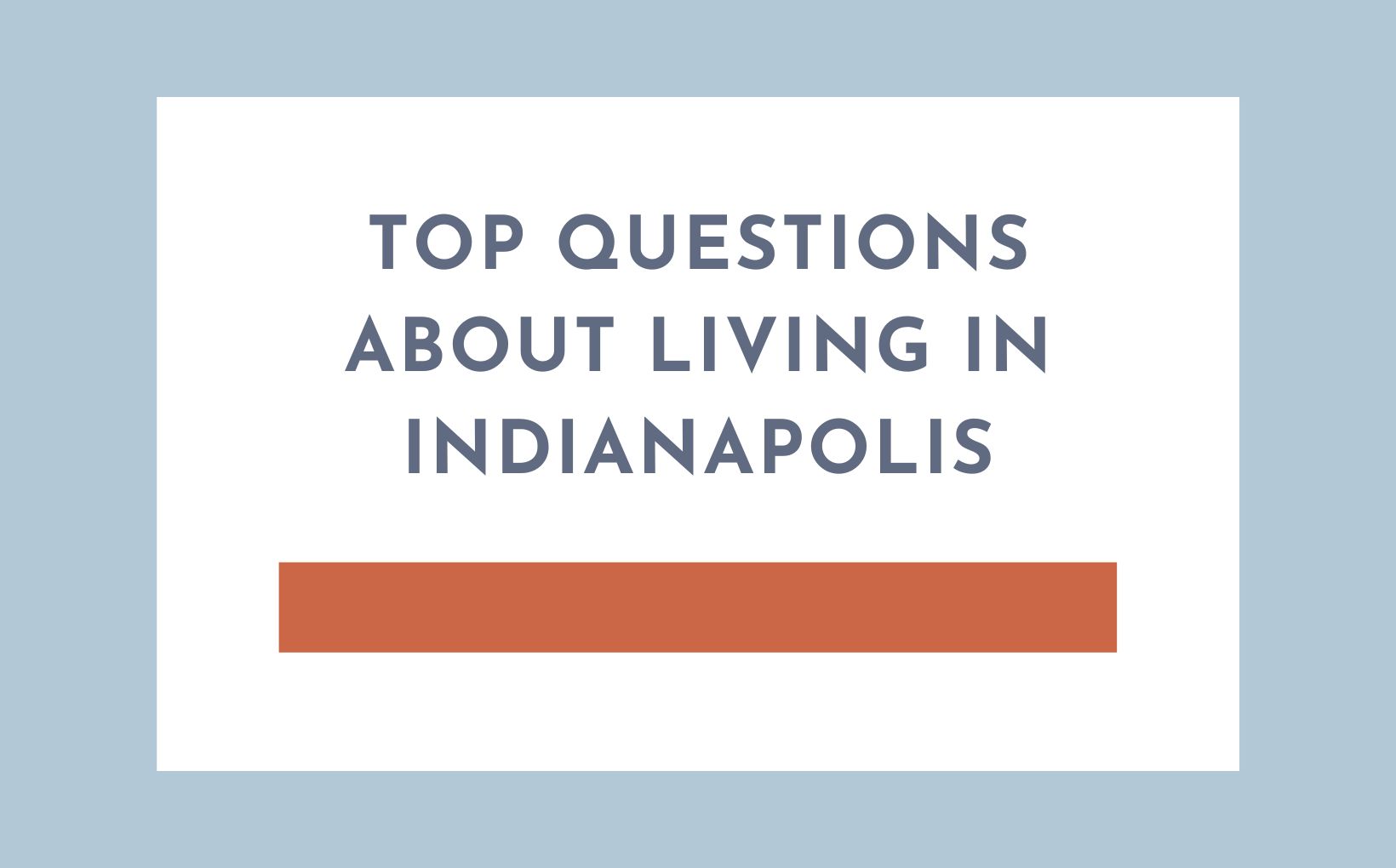Top questions about living in Indianapolis feature image Top questions about living in Indianapolis feature image