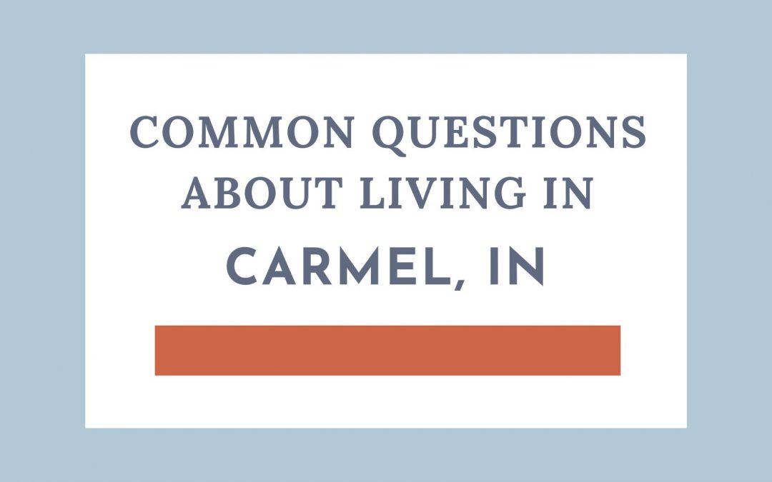 Most Common Questions about living in Carmel, IN