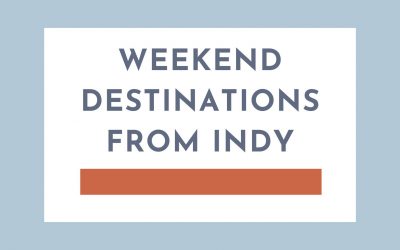 Weekend Destinations outside of Indianapolis