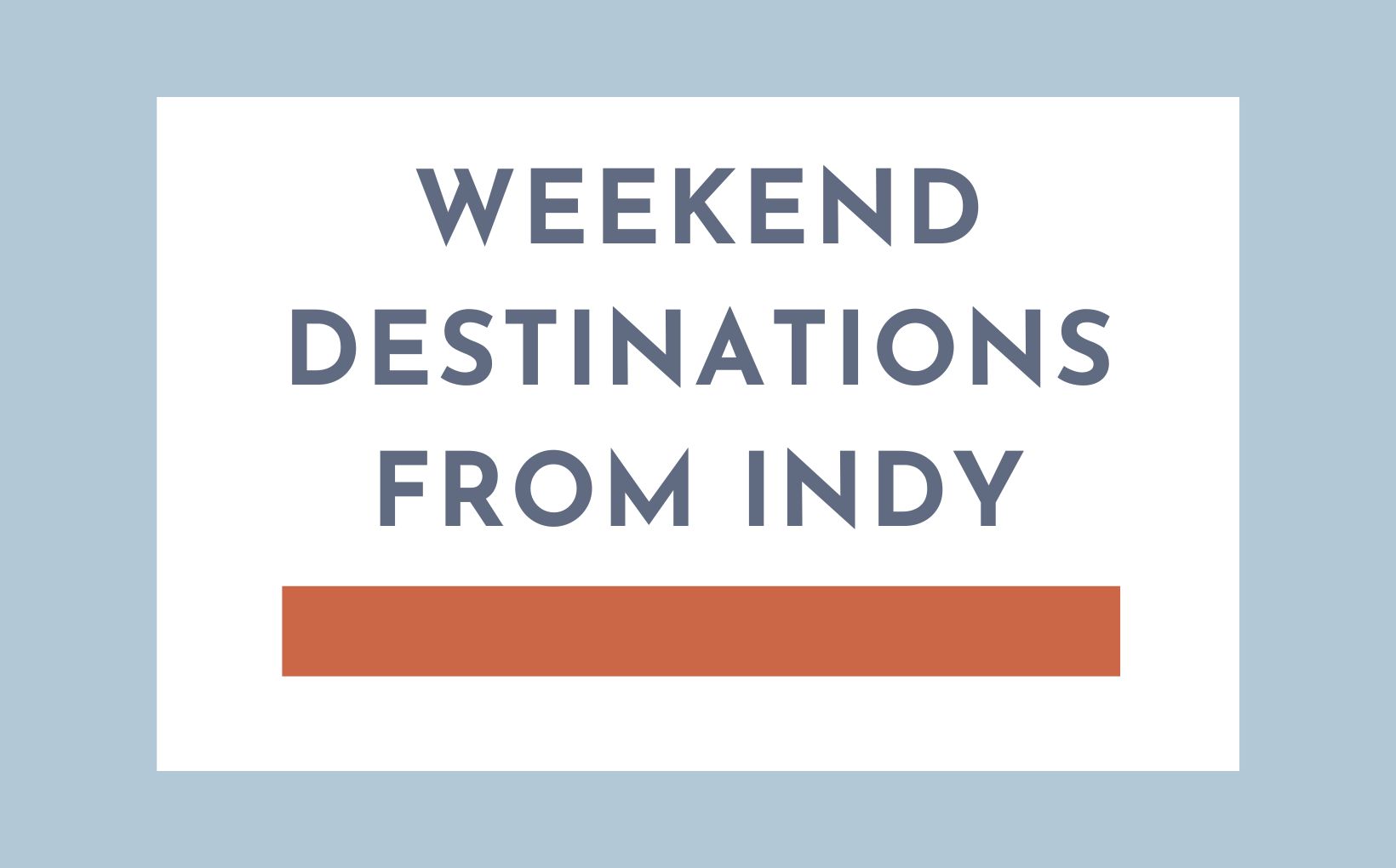 Weekend Destinations outside of Indianapolis feature image