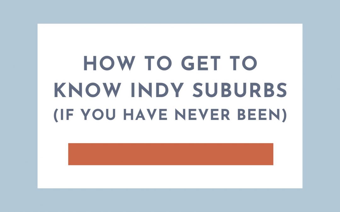 How to Get to Know the Indianapolis Suburbs if You Have Never Been There