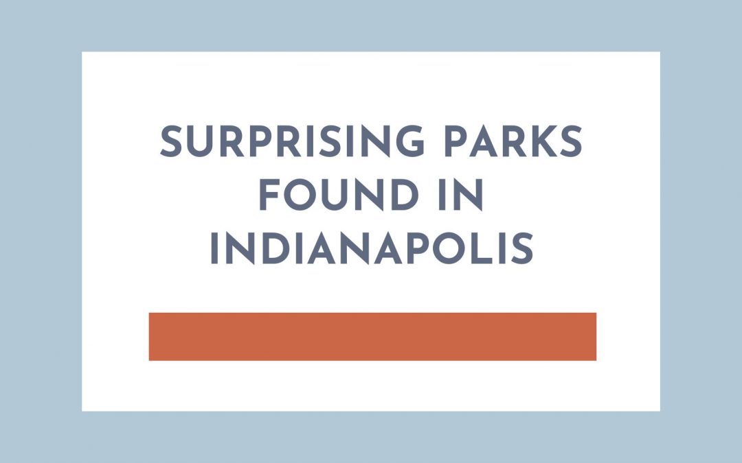 Surprising Parks Found in Indianapolis Indiana