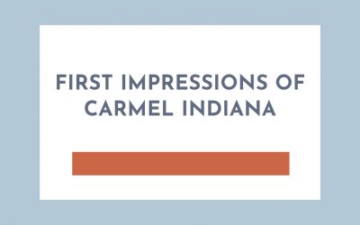 First Impressions of Carmel Indiana