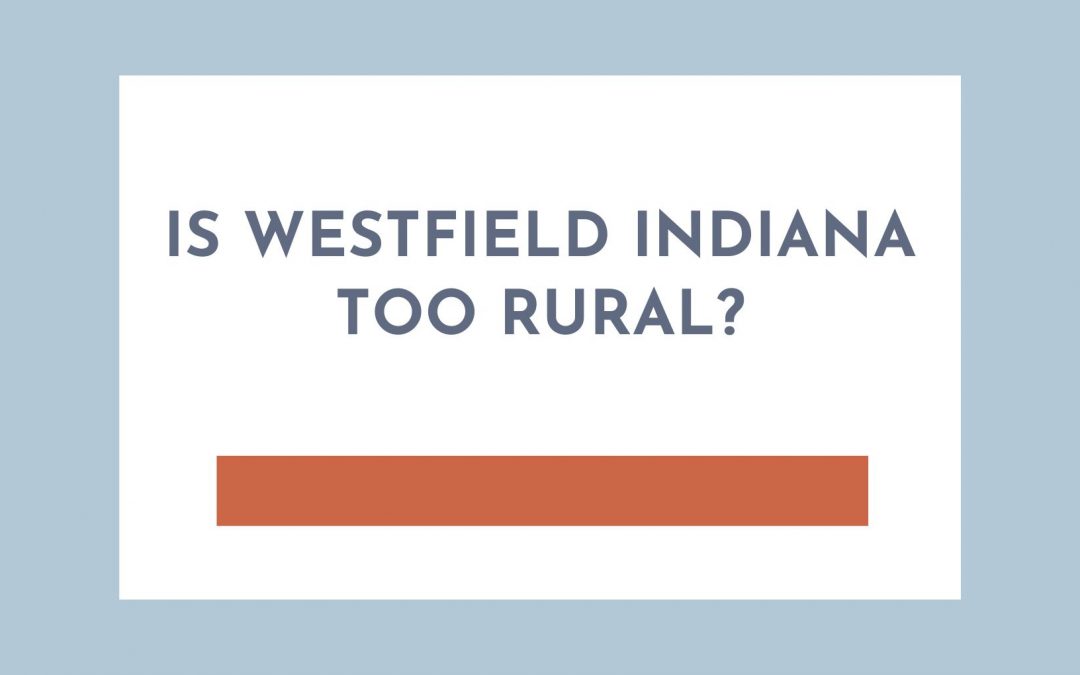 Is Westfield Indiana too rural?